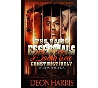 The Basic Essentials of Doing Time Constructively: The Politics of Prison
