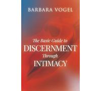 The Basic Guide to Discernment through Intimacy