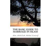 The Basic Guide To Marriage In Islam: Learning The Fundamental Issues