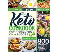 The Basic Keto Cookbook For Beginners On A Budget: 800 Days of Quick, Easy and Healthy Ketogenic Diet Recipes (Ketogenic Diet Books For Beginners)