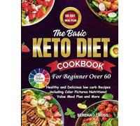 The Basic KETO DIET COOKBOOK For Beginner Over 60: Healthy and Delicious low carb Recipes including Color Pictures Nutritional Value Meal Plan and More