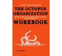 The Basic Knowledge to Master from The Octopus Organization Workbook: How Phil Le-Brun and Jana Werner’s Ideas Can Help You Think in a Better Way
