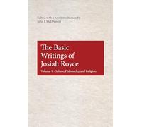 The Basic Writings of Josiah Royce, Volume I: Culture, Philosophy, and Religion: NO. 17 (American Philosophy)