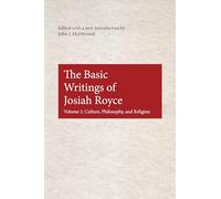 The Basic Writings of Josiah Royce, Volume I: Culture, Philosophy, and Religion: NO. 17 (American Philosophy)