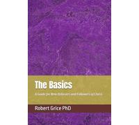 The Basics: A Guide for New Believers and Followers of Christ