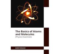 The Basics of Atoms and Molecules (Physics Essentials)