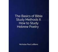 The Basics of Bible Study Methods II: How to Study Hebrew Poetry