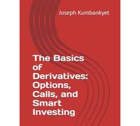 The Basics of Derivatives: Options, Calls, and Smart Investing