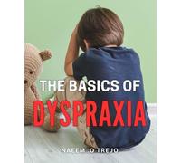 The Basics Of Dyspraxia: Unveiling Unseen Strategies: Master the Fundamentals of Dyspraxia for a Successful Journey