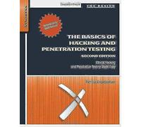 The Basics of Hacking and Penetration Testing: Ethical Hacking and Penetration Testing Made Easy (2nd edition)