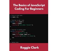 The Basics of JavaScript Coding For Beginners: Learn Basic JavaScript Programming Concepts in less than 50 pages