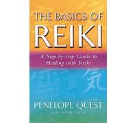 The Basics Of Reiki: A step-by-step guide to reiki practice