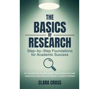 The Basics of Research: Step-by-Step Foundations for Academic Success (Mastering Scientific Research)
