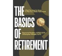 The Basics of Retirement: What You Need to Know to Plan for a Better Retirement