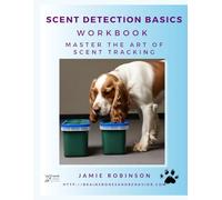 The Basics of Scent Detection: The basics of teaching a dog to search for odor, target odor, commit to odor and work around distractions with odor. (All About Scent)
