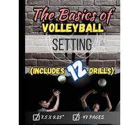 The Basics of Volleyball Setting: A guide to assist players and coaches learn more about setting, the strategy of setting, and more which includes 12 drills for setters.