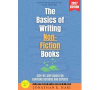 The Basics of Writing Non-Fiction Books:: From Research to Publishing (Step-by-Step Guide for Aspiring Authors and Experts)
