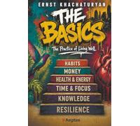 The Basics. The Practice of Living Well: How to Live a Peaceful Life - Without Unnecessary Effort or Disappointment