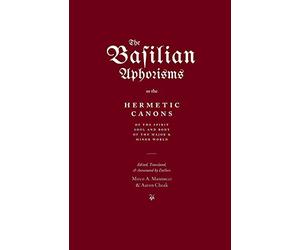 The Basilian Aphorisms: Or the Hermetic Canons of the Spirit, Soul, and Body of the Major and Minor World