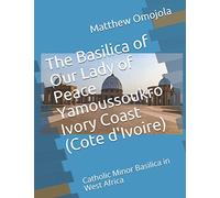 The Basilica of Our Lady of Peace Yamoussoukro Ivory Coast (Cote d'Ivoire): Catholic Minor Basilica in West Africa