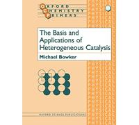 The Basis and Applications of Heterogeneous Catalysis: 53 (Oxford Chemistry Primers)