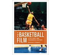 The Basketball Film : A Cultural and Transmedia History