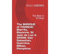 The BASQUE of FRANCE: Biarritz, Bayonne, St Jean de Luc & SPAIN: San Sabastian, Guernica, Bilbao, Pamplona: The Best in 10 Days