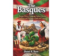 The Basques: Basque History Language Culture Identity Traditions and Heritage in Spain and France
