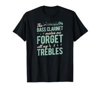The Bass Clarinet Makes Me Forget All My Trebles T-Shirt