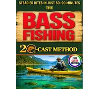 The Bass Fishing 20-Cast Method: A Step-by-Step System to Locate Bass First, Then Dial in Depth and Speed | A Proven 28-Day Plan for Steady Bites, Smart Gear, and Confident Decisions Under Pressure
