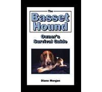 The Basset Hound Owner′s Surival Guide (Your Happy Healthy Pet Guides)