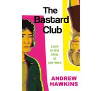 The Bastard Club : Love in the time of sex wars