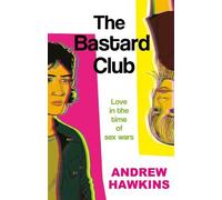 The Bastard Club : Love in the time of sex wars