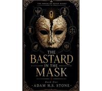 The Bastard in the Mask: 1 (The House of Seven Masks)