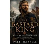 The Bastard King: William the Conqueror (When Legends Lived)