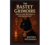 The Bastet Grimoire: Spells and Rituals of the Sacred Cat (Apophis's Magick)