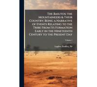 The Basutos; the Mountaineers & Their Country; Being a Narrative of Events Relating to the Tribe From Its Formation Early in the Nineteenth Century to the Present Day