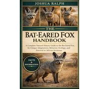 THE BAT-EARED FOX HANDBOOK: A Complete Natural History Guide to the Bat-Eared Fox, Its Unique Adaptations, Behavior, Ecology, and Survival in African Savannas