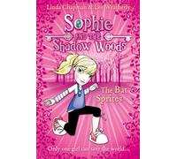 The Bat Sprites: The Final Adventure in a Supernatural Fantasy Series of Goblins and Magic: Book 6 (Sophie and the Shadow Woods)