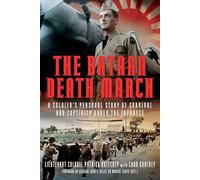 The Bataan Death March : A Soldier’s Personal Story of Survival and Captivity under the Japanese