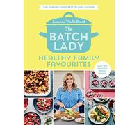 The Batch Lady: Healthy Family Favourites by Suzanne Mulholland