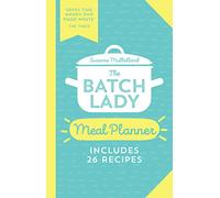 The Batch Lady Meal Planner: Save time and money with this essential guide to meal planning from the Sunday Times and batch-cooking sensation: Save ... author and batch-cooking sensation