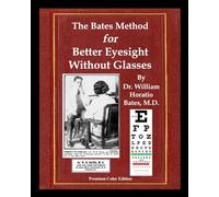 The Bates Method for Better Eyesight Without Glasses