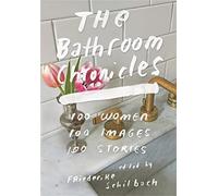 The Bathroom Chronicles: 100 Women. 100 Images. 100 Stories.