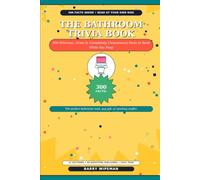 THE BATHROOM TRIVIA BOOK: 300 Hilarious, Gross & Completely Unnecessary Facts to Read While You Poop