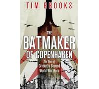 The Batmaker of Copenhagen: The Story of Cricket's Second World War Hero