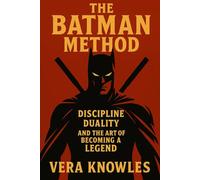 The Batman Method: Discipline, Duality, and the Art of Becoming a Legend