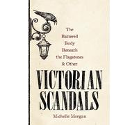 The Battered Body Beneath the Flagstones, and Other Victorian Scandals