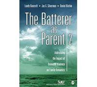 The Batterer as Parent: Addressing the Impact of Domestic Violence on Family Dynamics (SAGE Series on Violence against Women)