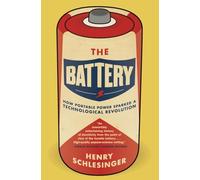 The Battery: How Portable Power Sparked a Technological Revolution